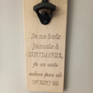 Décapsuleur mural - Je ne bois jamais à outrance, je ne sais même pas où c'est !!!